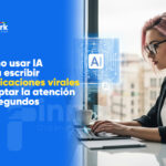 Cómo usar IA para escribir publicaciones virales y captar la atención en segundos